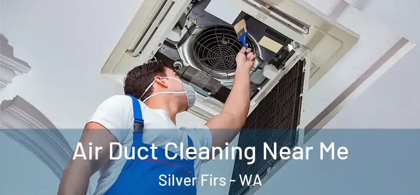  Air Duct Cleaning Near Me Silver Firs - WA