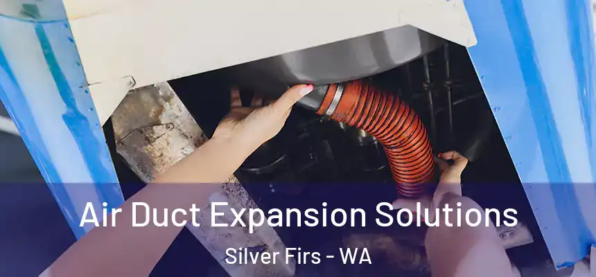  Air Duct Expansion Solutions Silver Firs - WA