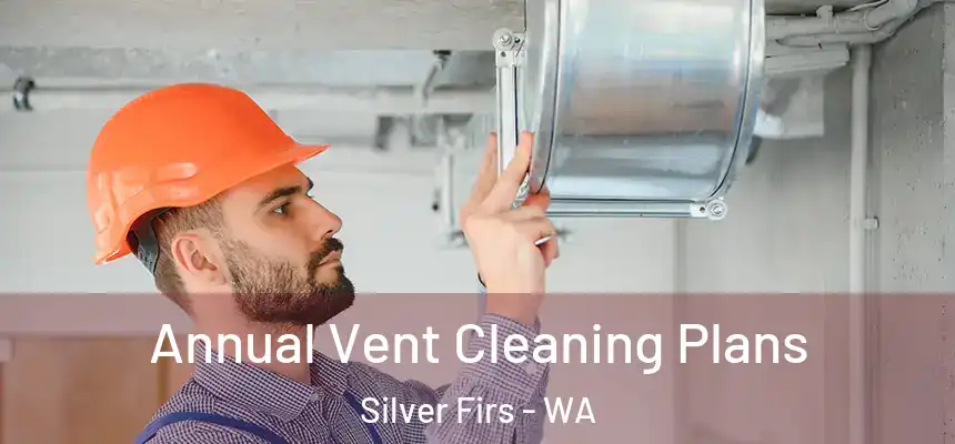  Annual Vent Cleaning Plans Silver Firs - WA