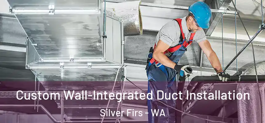 Custom Wall-Integrated Duct Installation Silver Firs - WA