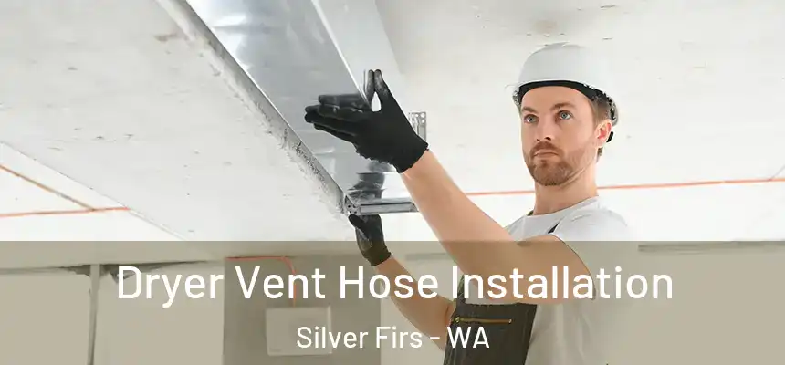  Dryer Vent Hose Installation Silver Firs - WA