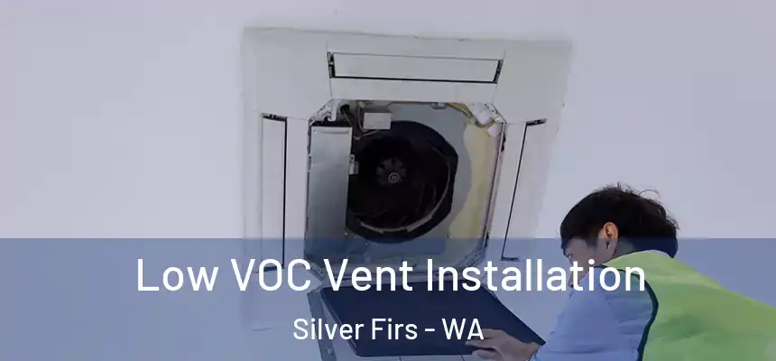  Low VOC Vent Installation Silver Firs - WA