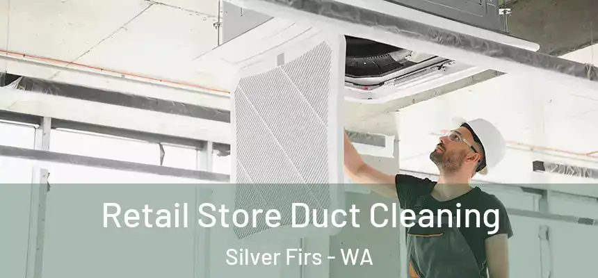  Retail Store Duct Cleaning Silver Firs - WA