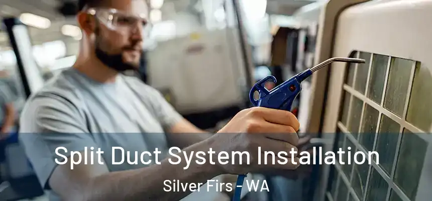  Split Duct System Installation Silver Firs - WA