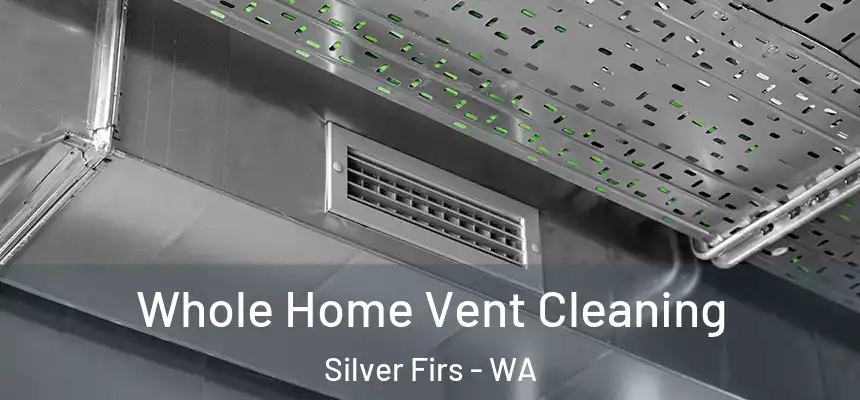  Whole Home Vent Cleaning Silver Firs - WA